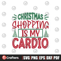 Christmas Shopping Is My Cardio Svg, Christmas Svg, Christmas Shopping Svg