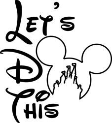 disney lets do this svg, disney svg, disney castle svg, mickey minnie svg, disney magic svg, disney svg file for cricut