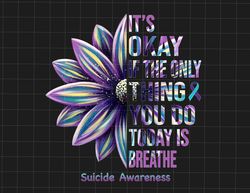 its okay if the only thing you do today is breathe png, semicolon suicidal