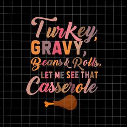 turkey gravy beans and rolls let me see that casserole svg, turkey thanksgiving svg, quote thanksgiving svg