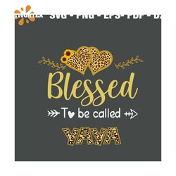 blessed to be called yaya svg, mothers day svg, mothers gift svg, leopard svg, mom svg, gigi svg, mama svg, mother svg,