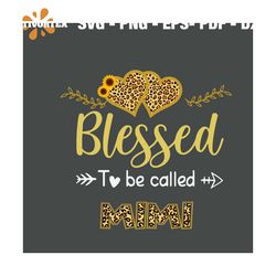 blessed to be called mimi svg, mothers day svg, mothers gift svg, leopard svg, mom svg, gigi svg, mama svg, mother svg,