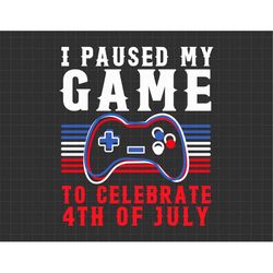 fourth of july gamer i paused my game to celebrate svg, independence day, american patriotic svg - scottturpin