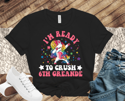 i'm ready to crush 6th grade unicorn girls back to school - sublimation design - png file