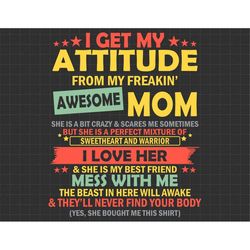 i get my attitude from my freaking awesome mom svg, funny quote mom svg, gift for daughter i love her - scottturpin