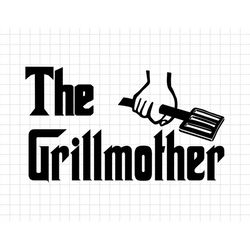 The Grillmother Svg, Grill Master Svg, Mother's Day Svg, Grill Mom Svg, Grilling Svg, Bbq Barbeque Svg, Mom Life Svg, Mo