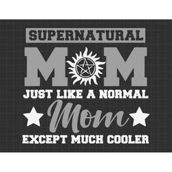 supernatural mom just like a normal mom except much cooler svg, super mom svg, mothers day svg, mama svg - scottturpin