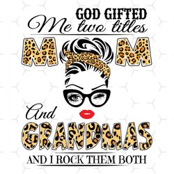 God Gifted Me Two Titles Mom And Grandmas Svg, Mom Svg, Mother Svg, Mama Svg, Mom Life, Grandma Svg, God Gifts Svg, Mom