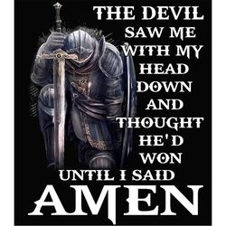 the devil saw me with my head down and though he'd won until i said amen png svg, men of faith, jesus christian shirt, b