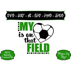 soccer mom svg - my heart is on that field svg - soccer svg - sports mom svg - soccer - files for silhouette studio/cric