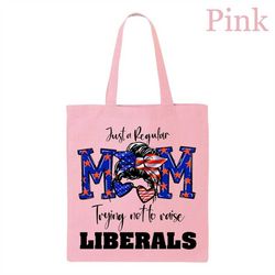 just a regular mom trying not to raise liberals tote bag, republican bag, patriotic mom gifts, 4th of july gift, indepen