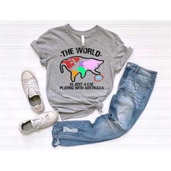 the world is a cat playing with australia shirt funny jokes shirt sarcastic shirt funny saying shirt cat lover gift adul