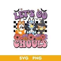 bluey let's go ghouls svg, bluey halloween svg, png, bb18072345