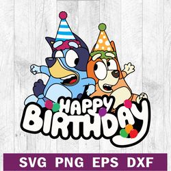 bluey happy birthday svg png dxf cutting file, happy birthday cartoon svg, bluey birthday svg cricut