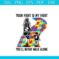 your fight is my fight you will never walk alone mother and son autism awareness svg, awareness svg, autism svg, autism