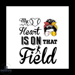 my heart is on that field svg, trending svg, sport svg, mothers day svg, baseball svg, baseball lover svg, baseball gift