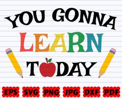 you gonna learn today svg , school quote svg , school sayings svg , school design svg , school cut file , school clipart