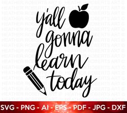 yall gonna learn today svg, funny teacher svg, teach svg, back to school svg, teacher gift, teacher shirt svg,hand-lette