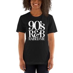 90s r&b raised me t shirt  90s shirt  rhythm and blues  90s hip hop tee  90s t shirt  90s nostalgia