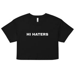 hi hater bye hater shirt  women s crop top  front and b