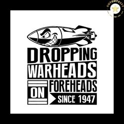 Droping Warheads Foreheads Since 1947 Svg, Trending Svg, Trending Now, Warheads Svg, Foreheads Svg, 1974 Svg, War Svg, M