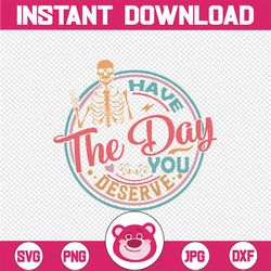 Funny Sarcastic Have The Day You Deserve Motivational Quote Svg, Saying Skeleton Peace Sign Svg, Digital Download