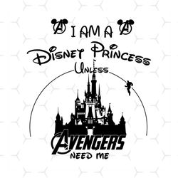 i am a disney princess unless avengers need me shirt svg, funny shirt svg,disney princess, walt disney svg, disney castl