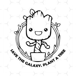 save the galaxy plant a tree svg, guardians of the galaxy, groot, groot svg, baby groot, i am groot, baby groot svg, png