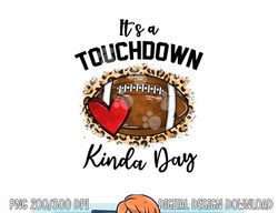 Cute Leopard It s a Touchdown Kinda Day Football Game Day png, sublimation copy
