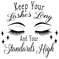 keep your lashes long and your standards high