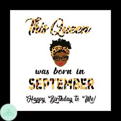 This Queen Was Born In September Svg, Birthday Svg, Happy Birthday Svg, Birthday Gift Svg, Birthday Queen Svg, Queen Gif