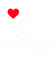 I Heart Hot baseball Moms,I Love Hot baseball Mom Cold Beer png, sublimation