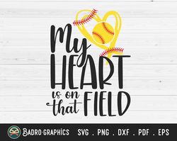 my heart is on that field svg, softball mom svg, gameday svg, softball svg, sports svg, momlife svg, gameday svg