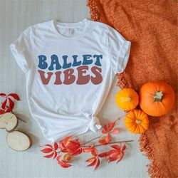 ballet vibes svg, dancing svg, dance mom svg, ballet fan svg, ballerina svg, ballet life svg, dancer svg, sports t-shirt