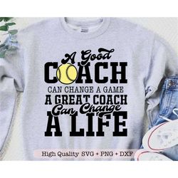 a good coach can change a game a great coach can change a life svg, softball coach svg, softball shirt svg, coaches gift