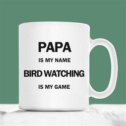 bird watching coffee mug, papa is my name bird watching is my game, bird watching christmas gifts, bird watcher grandpa