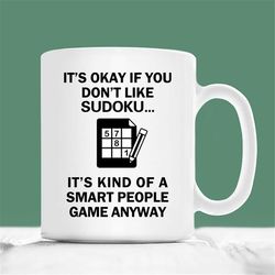 sudoku coffee mug, it's okay if you don't like sudoku it's kind of a smart people game, sudoku gift mug, christmas sudok