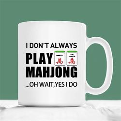 mahjong mug, i don't always play mahjong oh wait yes i do, mahjong coffee mug, mahjong gift, gift mahjong player, mahjon