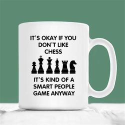 chess mug, its okay if you don't like chess it's kind of a smart people game anyway, chess coffee mug, chess player mug,