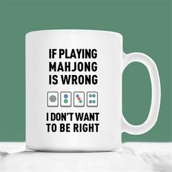 mahjong mug, if playing mahjong is wrong i don't want to be right, mahjong coffee mug, mahjong player cup, thanksgiving