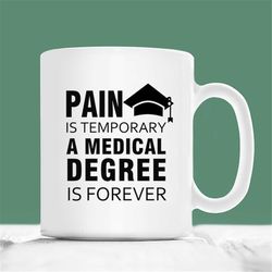 medical student graduation gift, pain is temporary a medical degree is forever, med school mug, 2023 md gifts, new medic