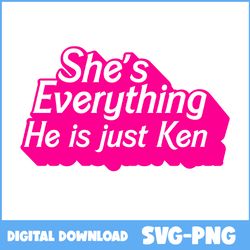 barbie she's everything he's just ken png, barbie birthday svg, barbie princess svg, barbie svg - instant download