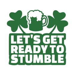 let's get ready to stumble svg, trending svg, patrick svg, shamrock svg, drink beer svg, ready stumble svg, st patrick s