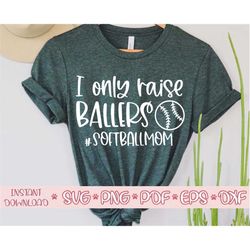 i only raise ballers svg,softball mom svg,softball mama svg,softball shirt svg,softball ball svg,softball cut file,softb