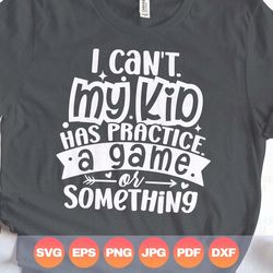 I Cant My Kid Has Practice a Game or Something Svg| My Kids Have Practice Png Bundle| Funny Mom Sayings| Football Baseba