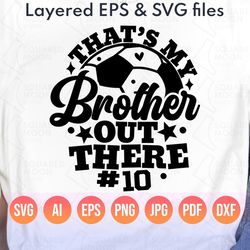 soccer sister svg| thats my brother out there svg| diy custom number| sis/bro of a soccer player gift| little brother|