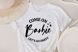 come on barbie lets go party svg, design