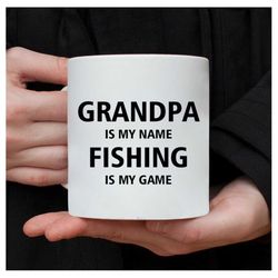 fishing mug, grandpa is my name fishing is my game, grandpa gifts fishing, christmas grandpa fishing mug, grandpa mug, f
