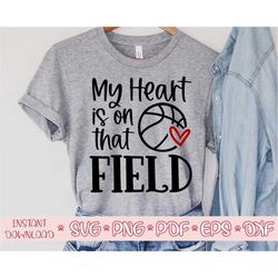 my heart is on that field svg,basketball mom svg,basketball mama svg,basketball shirt svg,basketball ball svg,basketball