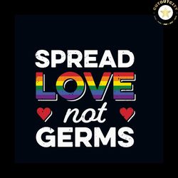 Spread Love Now Germs Svg, Trending Svg, Lgbt Svg, Lgbtq Svg, Lgbt Life Svg, Lgbt Gift Svg, Racism Svg, Pride Svg, Happy